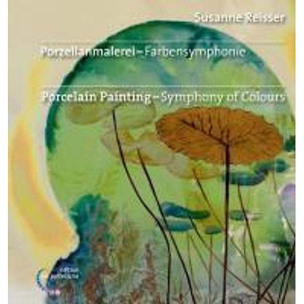 Porzellanmalerei - Farbensymphonie, Karola Kuhn, Susanne Reisser