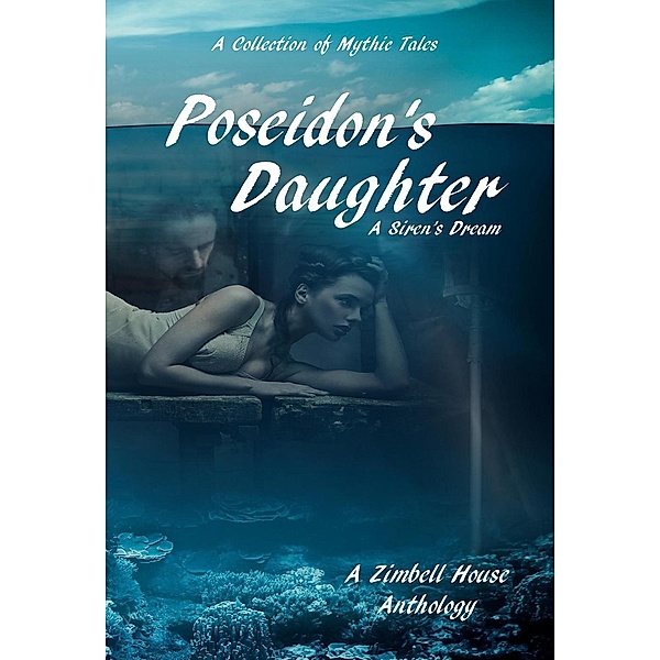 Poseidon's Daughter: A Siren's Dream, Leslie D. Soule, K.T. Morley, Zimbell House Publishing, Anna Kaye-Rogers, Bella Shore, Jose Oseguera, Justine Stella, Yasmin Nayrouz