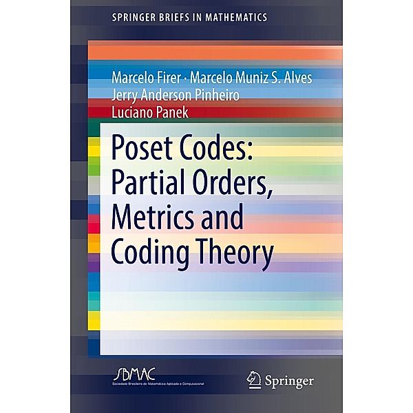 Poset Codes: Partial Orders, Metrics and Coding Theory / SpringerBriefs in Mathematics, Marcelo Firer, Marcelo Muniz S. Alves, Jerry Anderson Pinheiro, Luciano Panek