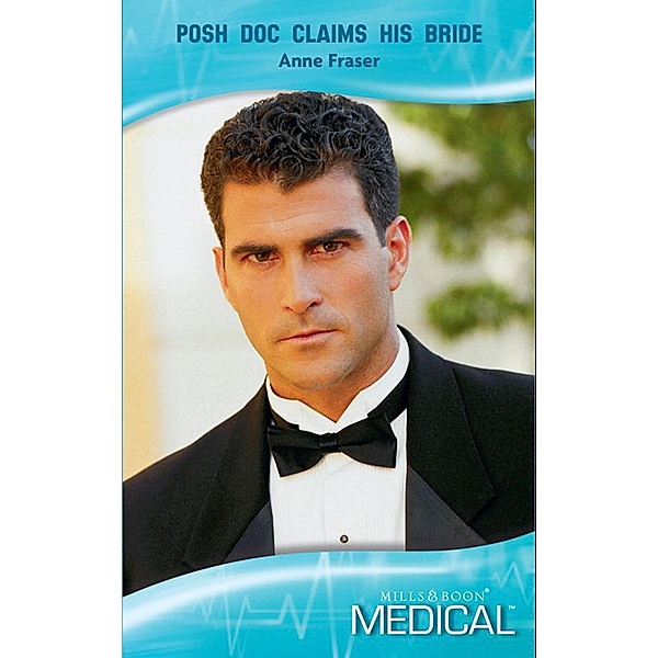 Posh Doc Claims His Bride (Mills & Boon Medical), Anne Fraser