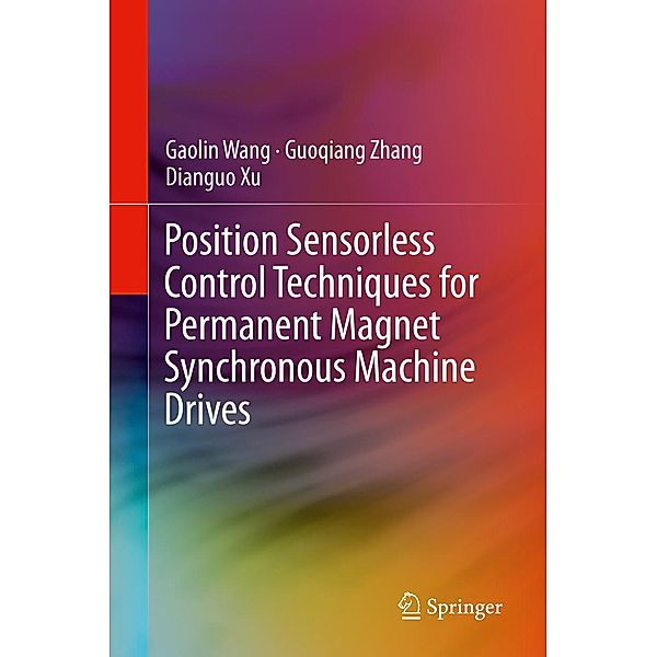 Position Sensorless Control Techniques for Permanent Magnet Synchronous Machine Drives, Gaolin Wang, Guoqiang Zhang, Dianguo Xu