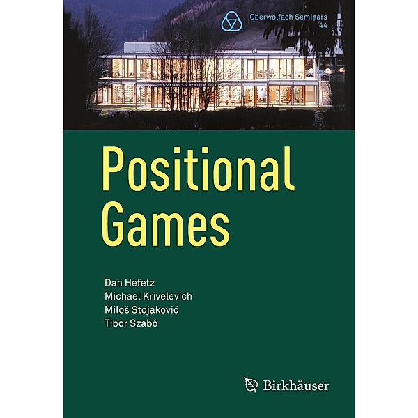 Positional Games / Oberwolfach Seminars Bd.44, Dan Hefetz, Michael Krivelevich, Milos Stojakovic, Tibor Szabó