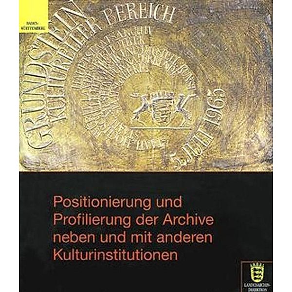 Positionierung und Profilierung der Archive neben und mit anderen Kulturinstitutionen