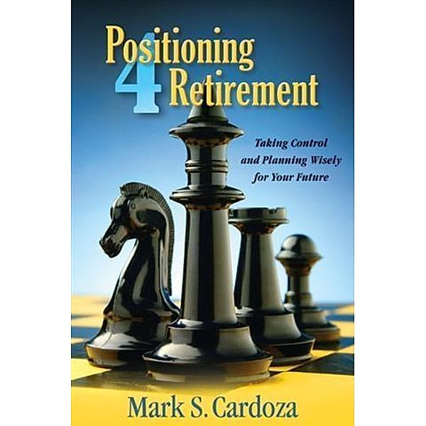 Positioning 4 Retirement, Mark S. Cardoza