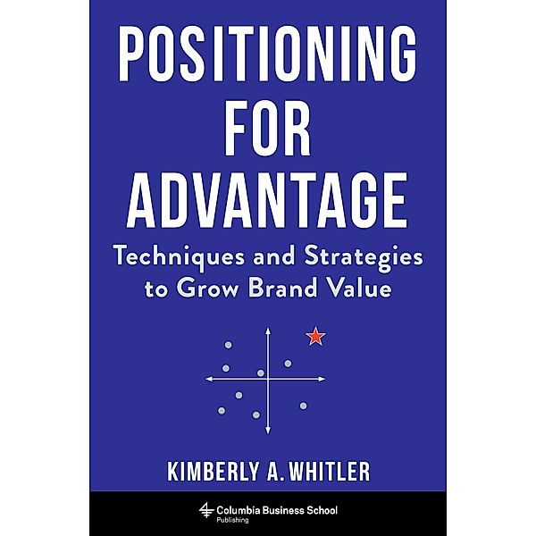 Positioning for Advantage, Kimberly A. Whitler