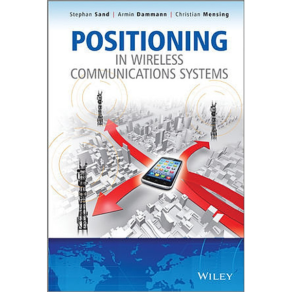 Positioning in Wireless Communications Systems, Armin Dammann, Stephan Sand, Christian Mensing