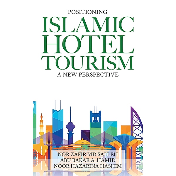 Positioning Islamic  Hotel Tourism, Nor Zafir MD Salleh, Abu Bakar A. Hamid, Noor Hazarina Hashim