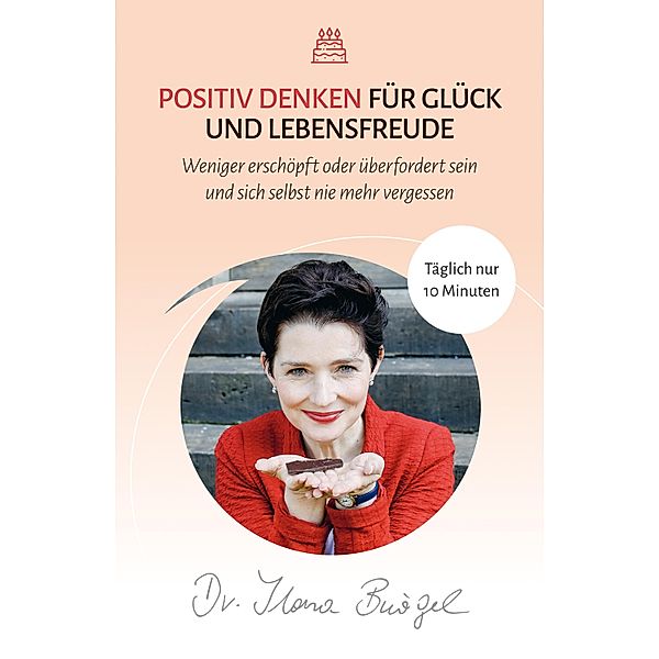 Positiv Denken für Glück und Lebensfreude, Ilona Bürgel