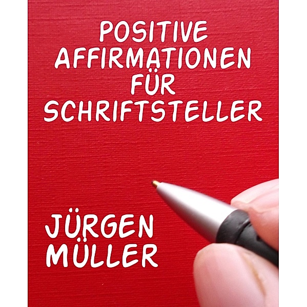 Positive Affirmationen für Schriftsteller, Jürgen Müller
