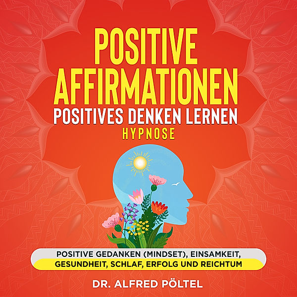Positive Affirmationen - Positives Denken lernen Hypnose, Dr. Alfred Pöltel
