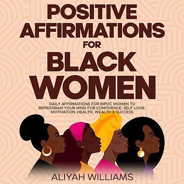 Positive Affirmations for Black Women / Aaliyah Williams, Aaliyah Williams