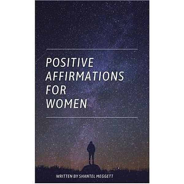 Positive Affirmations For Women / Shantel Meggett, Shantel Meggett