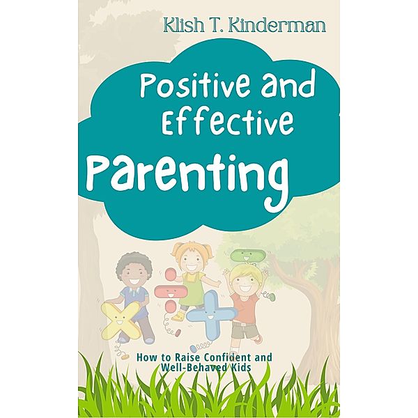 Positive and Effective Parenting, Klish T. Kinderman