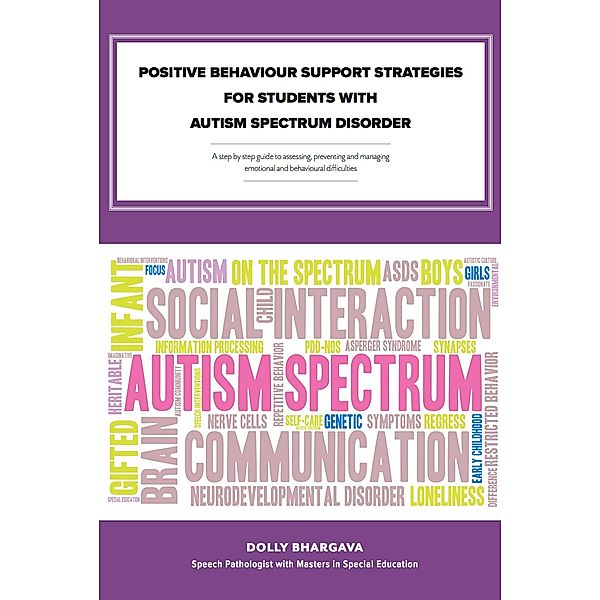 Positive Behaviour Support Strategies for Students with Autism Spectrum Disorder: A Step by Step Guide to Assessing â¿¿ Managing â¿¿ Preventing Emotional and Behavioural Difficulties / eBookIt.com, Dolly Bhargava