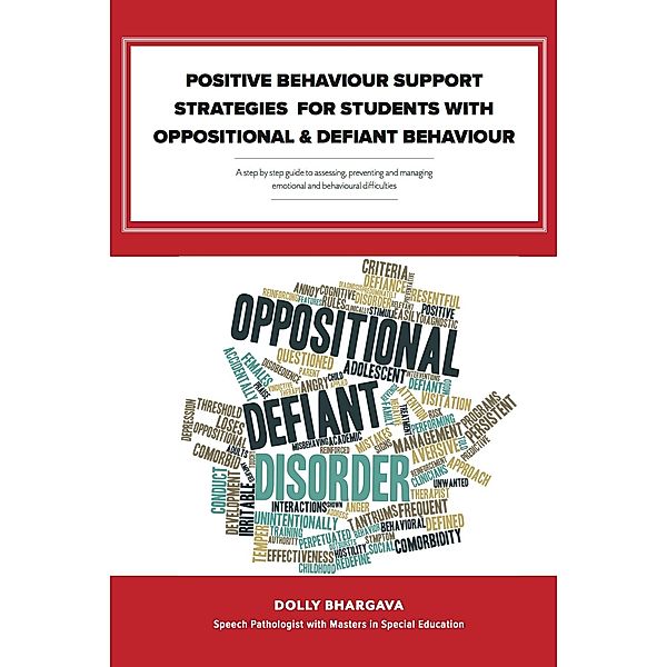 Positive Behaviour Support Strategies for Students with Oppositional and Defiant Behaviour: A Step by Step Guide to Assessing â¿¿ Managing â¿¿ Preventing Emotional and Behavioural Difficulties / eBookIt.com, Dolly Bhargava