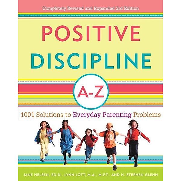 Positive Discipline A-Z, Jane Nelsen, Lynn Lott, H. Stephen Glenn