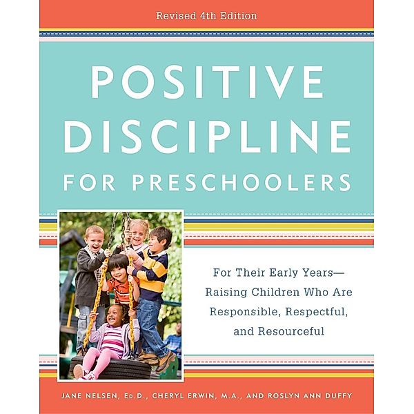 Positive Discipline for Preschoolers, Revised 4th Edition, Jane Nelsen, Cheryl Erwin, Roslyn Ann Duffy