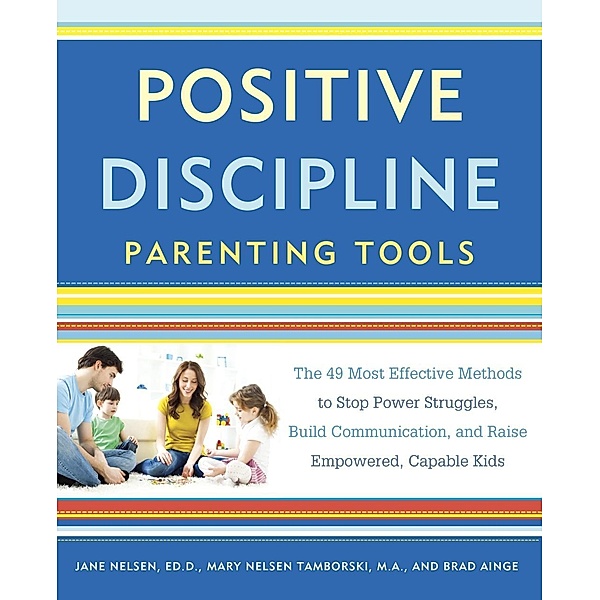 Positive Discipline Parenting Tools / Positive Discipline, Jane Nelsen, Mary Nelsen Tamborski, Brad Ainge