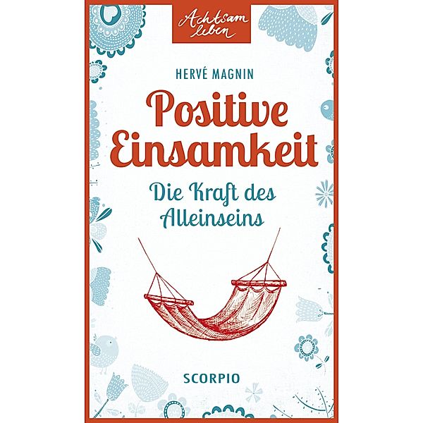 Positive Einsamkeit / Achtsam leben, Hervé Magnin