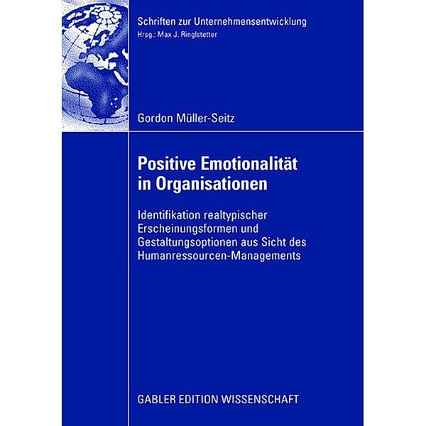 Positive Emotionalität in Organisationen / Schriften zur Unternehmensentwicklung, Gordon Müller-Seitz