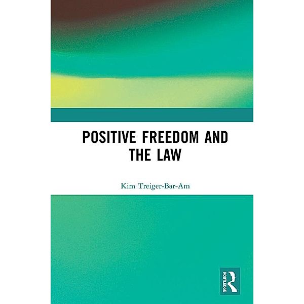 Positive Freedom and the Law, Kim Treiger-Bar-Am