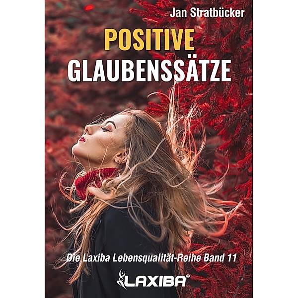 Positive Glaubenssätze / Die Laxiba Lebensqualität-Reihe Bd.11, Jan Niklas Stratbücker