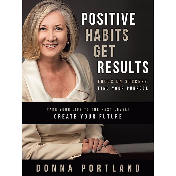 Positive Habits Get Results, Donna Portland