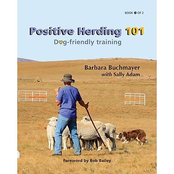 Positive Herding 101 / Positive Herding Dog Bd.1, Barbara Buchmayer