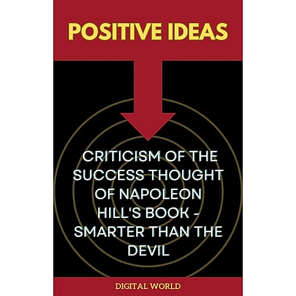 Positive Ideas - Criticism of the Success Thought of Napoleon Hill's Book - Smarter than the Devil / Jornada do Pensamento: Descobrindo os Segredos de Napoleon Hill Bd.9