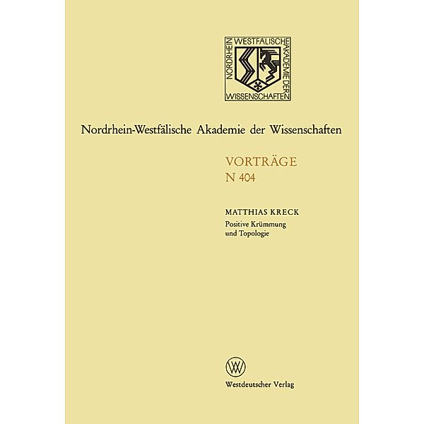 Positive Krümmung und Topologie / Nordrhein-Westfälische Akademie der Wissenschaften Bd.404, Matthias Kreck