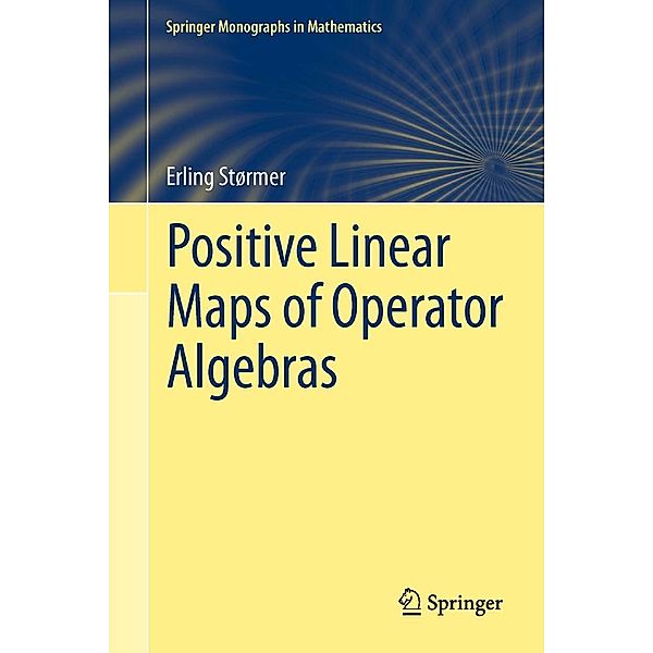 Positive Linear Maps of Operator Algebras / Springer Monographs in Mathematics, Erling Størmer