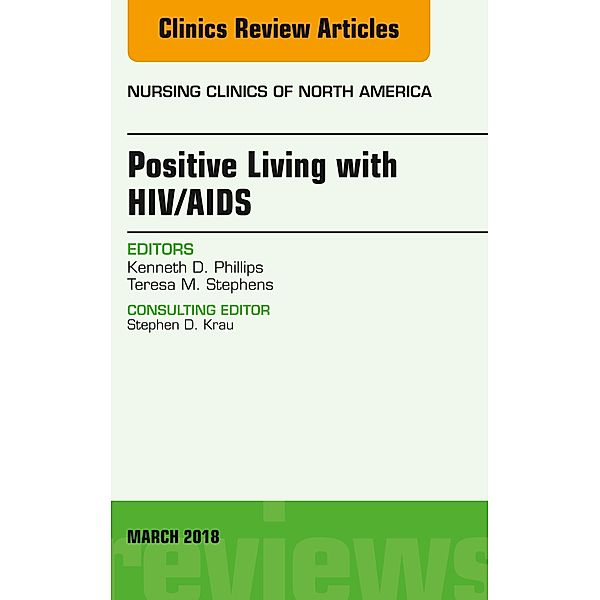 Positive Living with HIV/AIDS, An Issue of Nursing Clinics, Ken Phillips