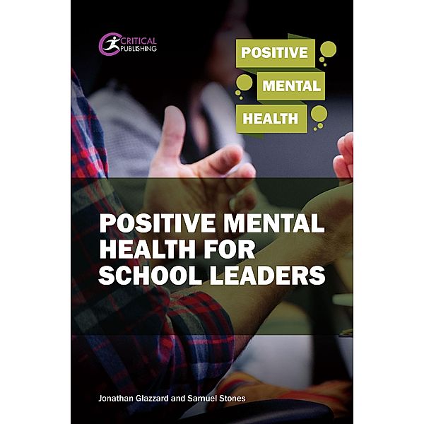 Positive Mental Health for School Leaders / Positive Mental Health, Samuel Stones, Jonathan Glazzard