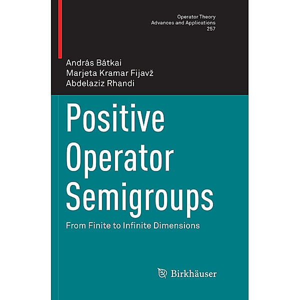 Positive Operator Semigroups, András Bátkai, Marjeta Kramar Fijavz, Abdelaziz Rhandi