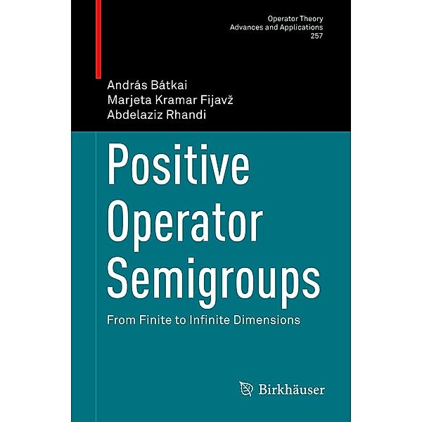 Positive Operator Semigroups / Operator Theory: Advances and Applications Bd.257, András Bátkai, Marjeta Kramar Fijavz, Abdelaziz Rhandi