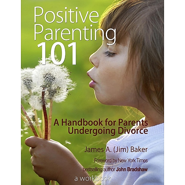 Positive Parenting 101, James A. (Jim) Baker