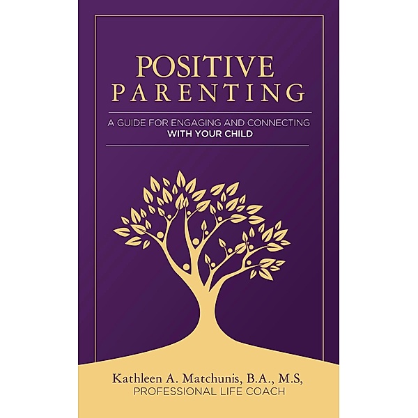 Positive Parenting, Kathleen A. Matchunis