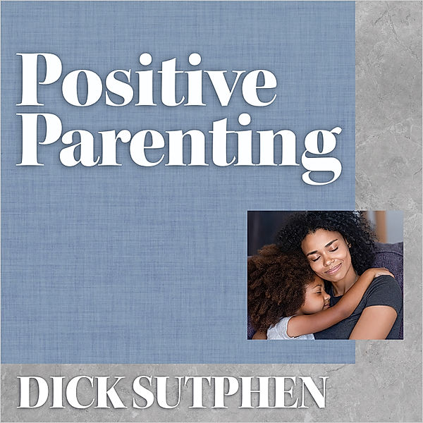 Positive Parenting, Dick Sutphen