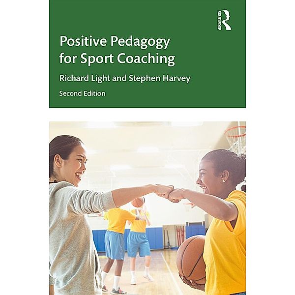 Positive Pedagogy for Sport Coaching, Richard Light, Stephen Harvey