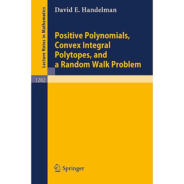 Positive Polynomials, Convex Integral Polytopes, and a Random Walk Problem / Lecture Notes in Mathematics Bd.1282, David E. Handelman