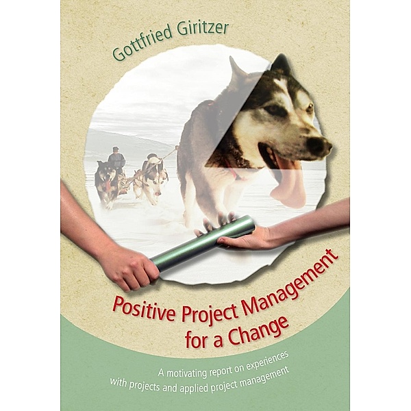 Positive Project Management for a Change, Gottfried Giritzer