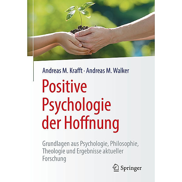 Positive Psychologie der Hoffnung, Andreas M. Krafft, Andreas M. Walker