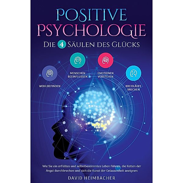 Positive Psychologie - Die 4 Säulen des Glücks, David Heimbacher