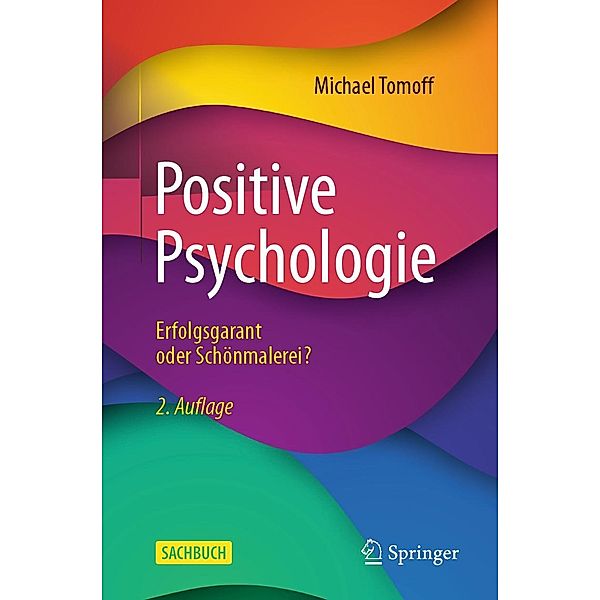 Positive Psychologie - Erfolgsgarant oder Schönmalerei?, Michael Tomoff