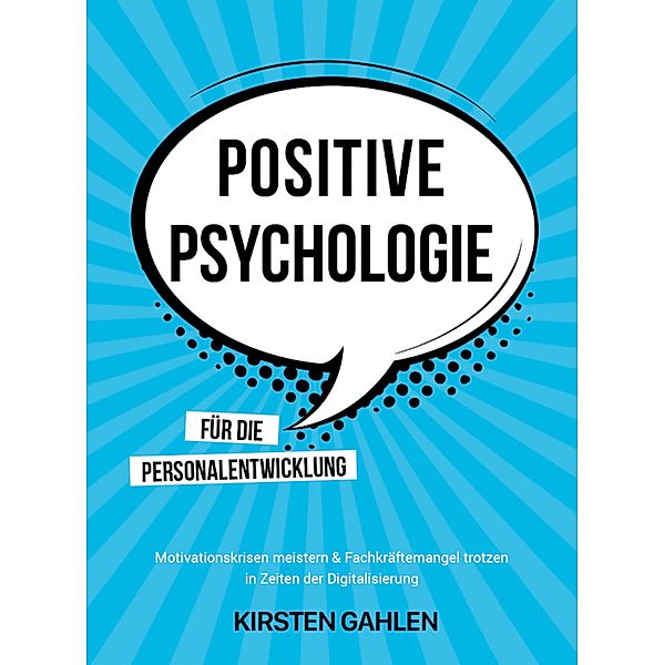 POSITIVE  PSYCHOLOGIE FÜR DIE PERSONALENTWICKLUNG, Kirsten Gahlen