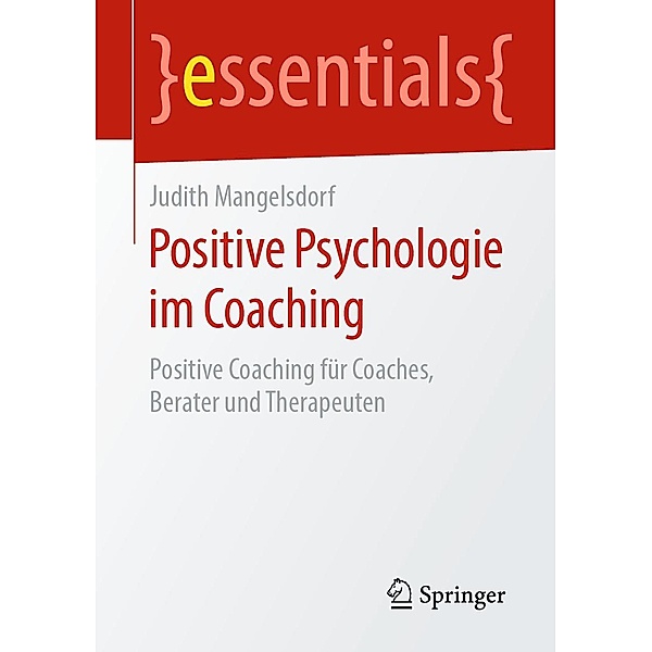 Positive Psychologie im Coaching / essentials, Judith Mangelsdorf