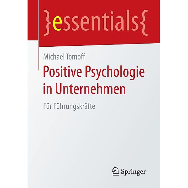 Positive Psychologie in Unternehmen / essentials, Michael Tomoff