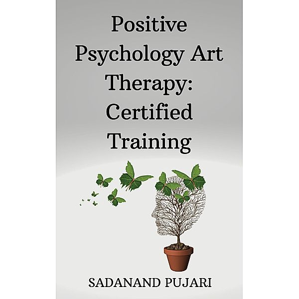 Positive Psychology Art Therapy: Certified Training, Sadanand Pujari