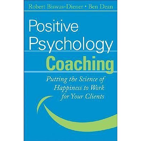 Positive Psychology Coaching, Ben Dean, Robert Biswas-Diener