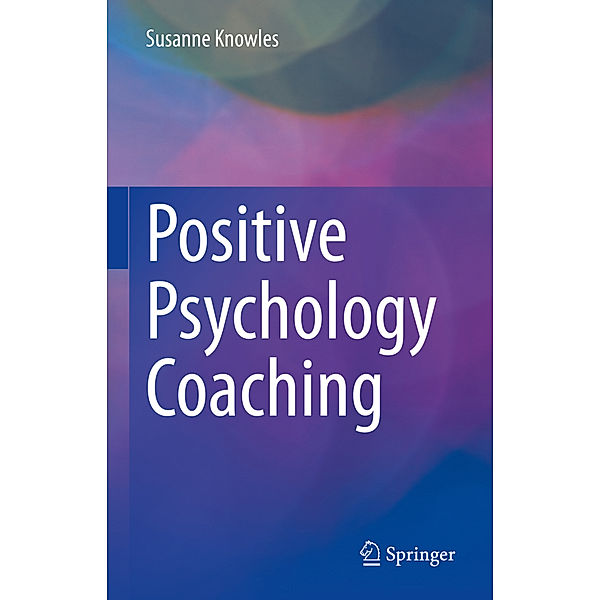 Positive Psychology Coaching, Susanne Knowles